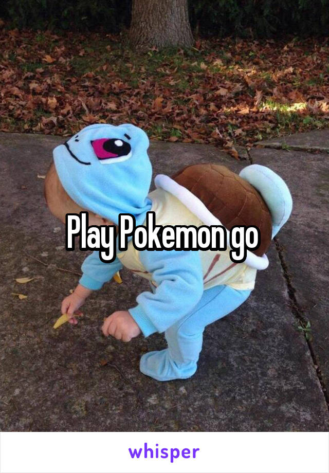 Play Pokemon go 