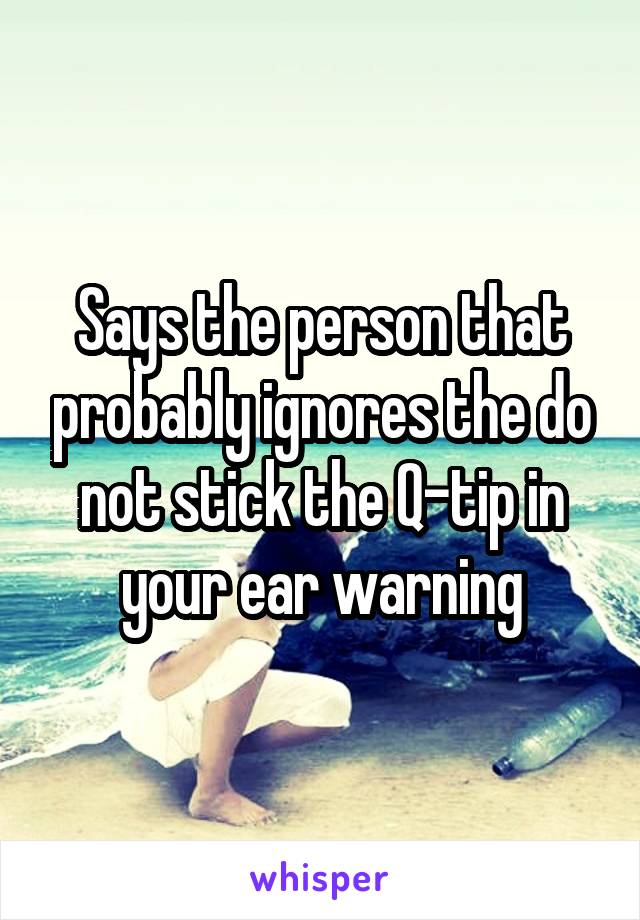 Says the person that probably ignores the do not stick the Q-tip in your ear warning