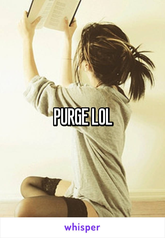 PURGE LOL