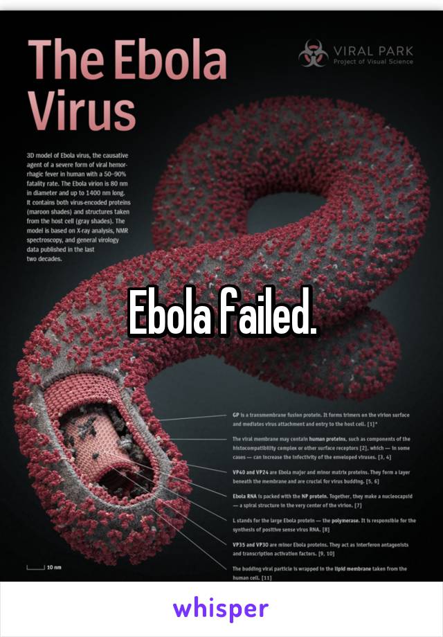 Ebola failed.