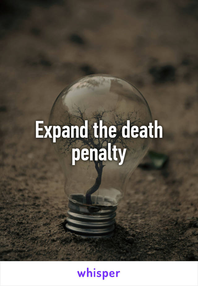 Expand the death penalty