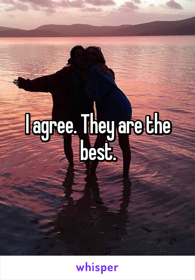 I agree. They are the best.