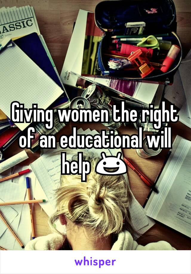 Giving women the right of an educational will help 😃