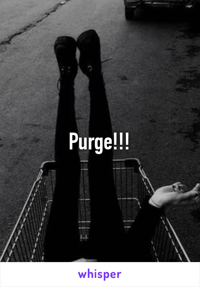 Purge!!!