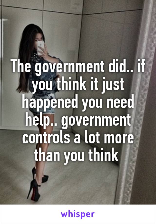 The government did.. if you think it just happened you need help.. government controls a lot more than you think 