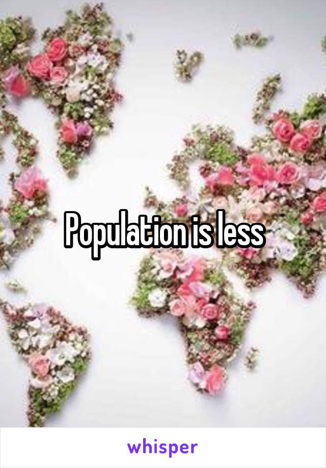 Population is less