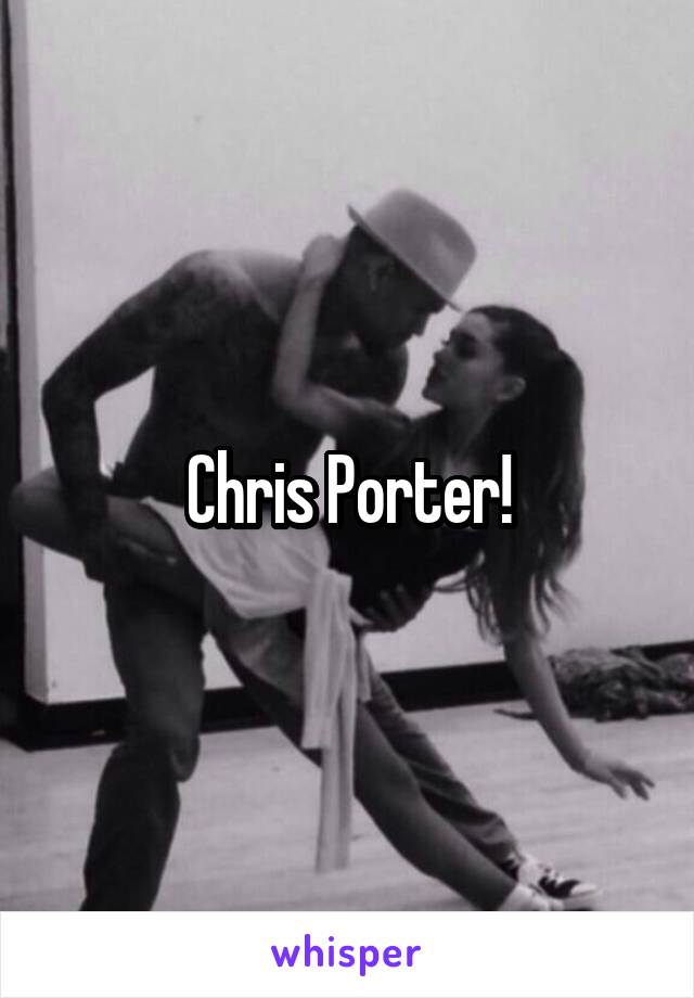 Chris Porter!