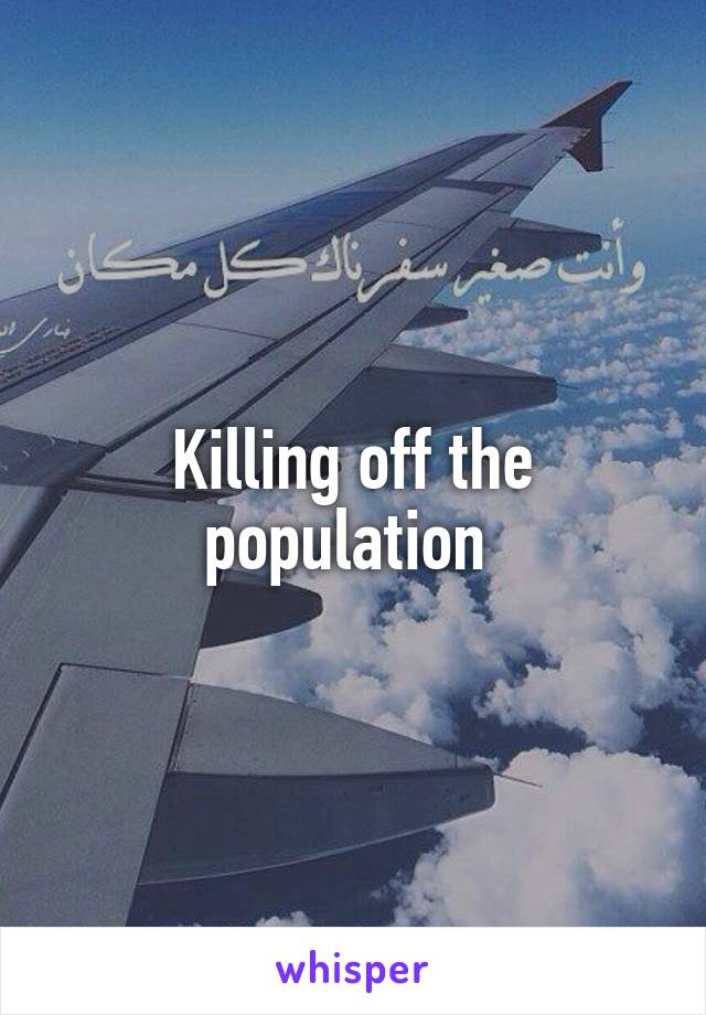 Killing off the population 