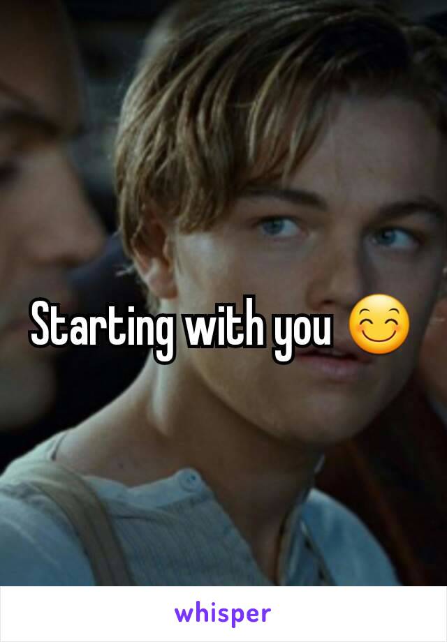 Starting with you 😊