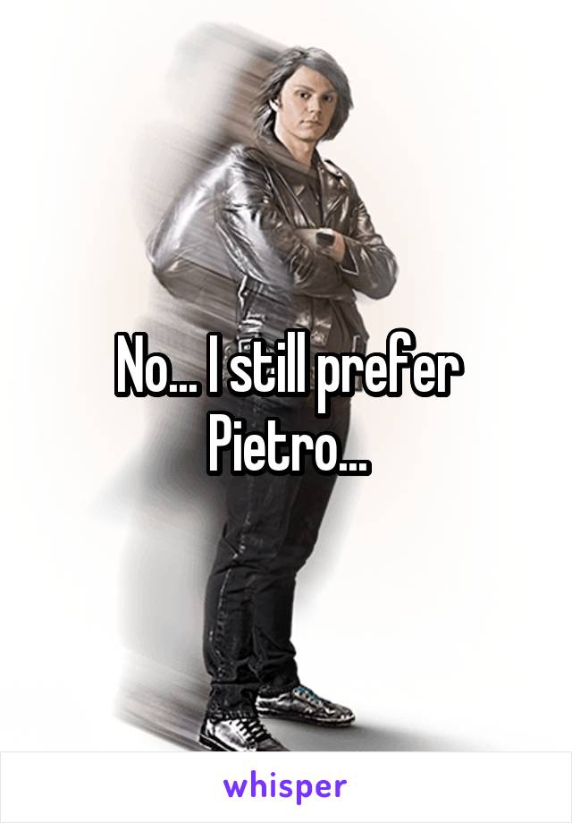 No... I still prefer Pietro...