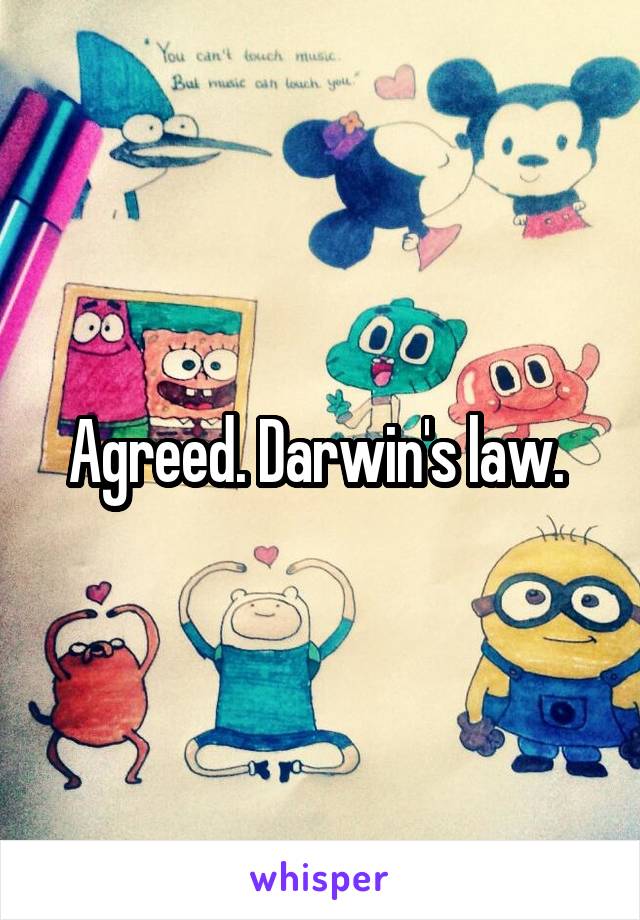 Agreed. Darwin's law. 