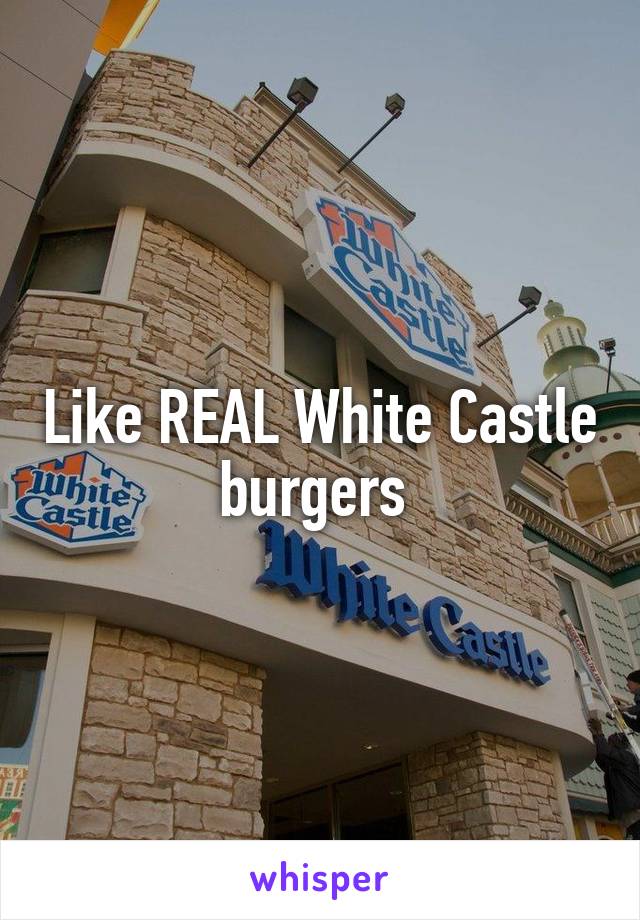 Like REAL White Castle burgers 