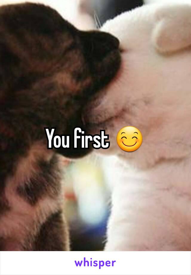 You first 😊