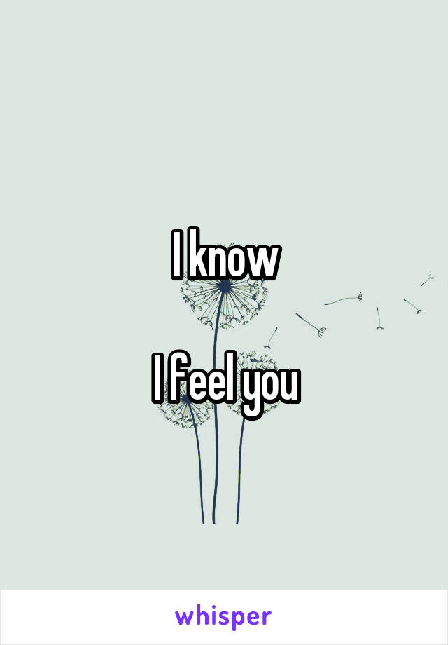 I know

I feel you