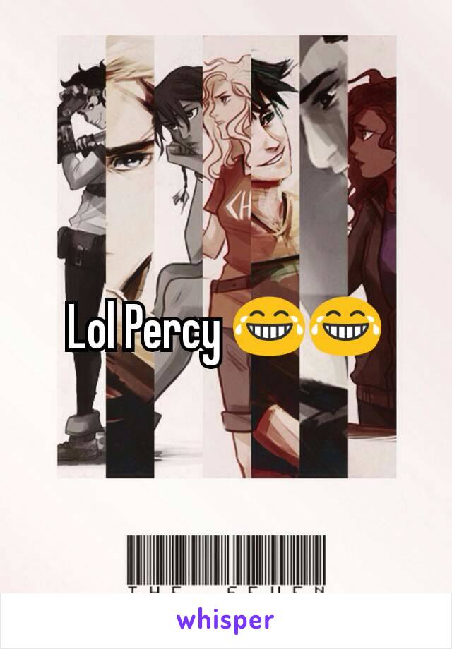 Lol Percy 😂😂