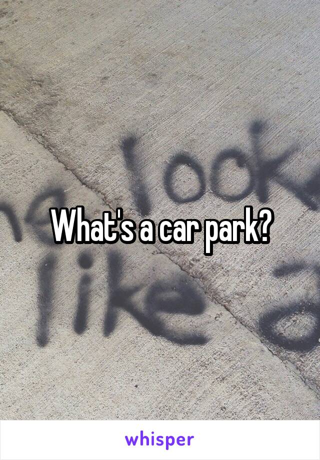 What's a car park?