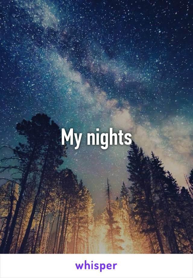 My nights