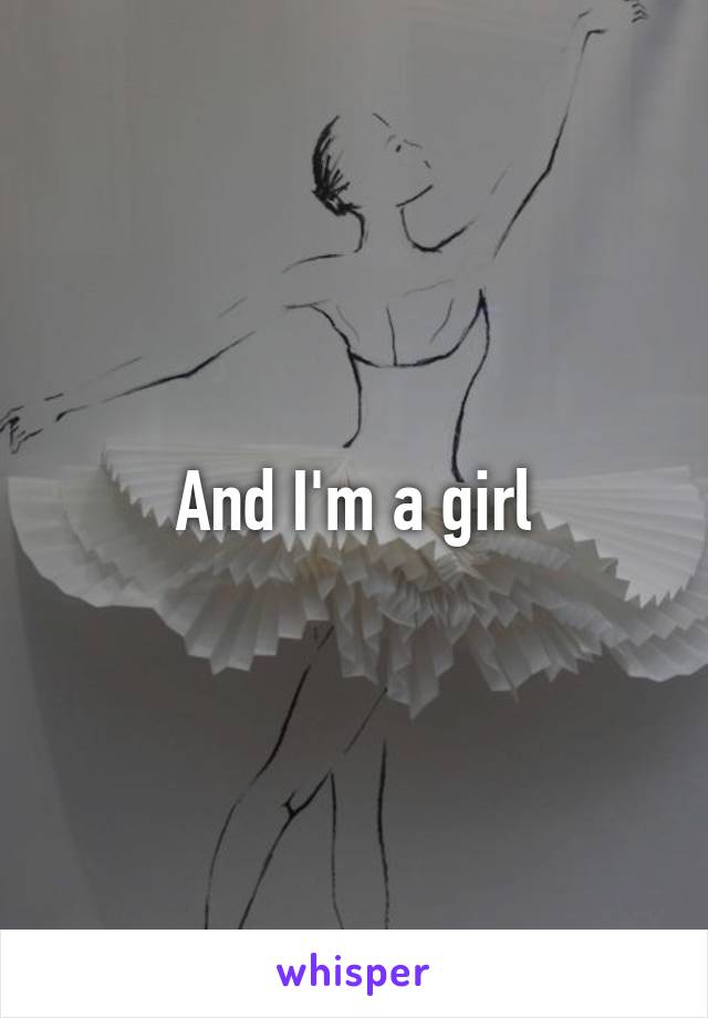 And I'm a girl