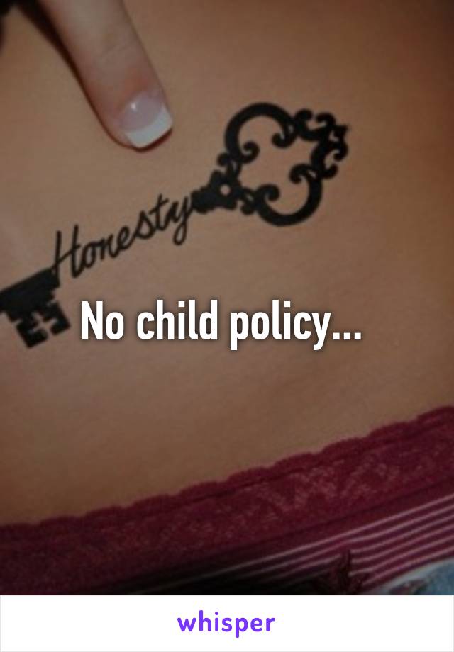 No child policy... 