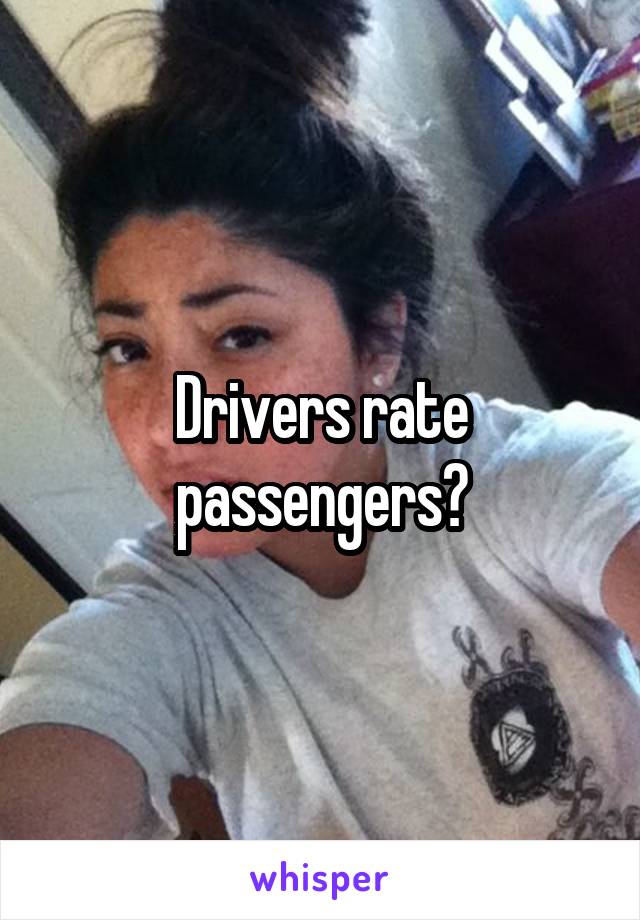 Drivers rate passengers?