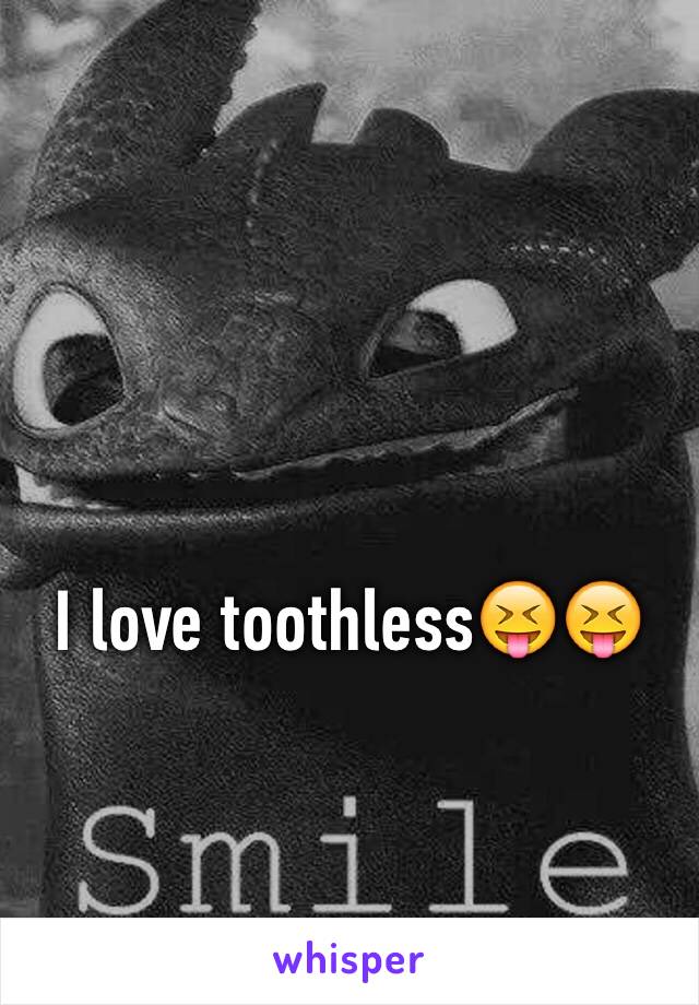 I love toothless😝😝