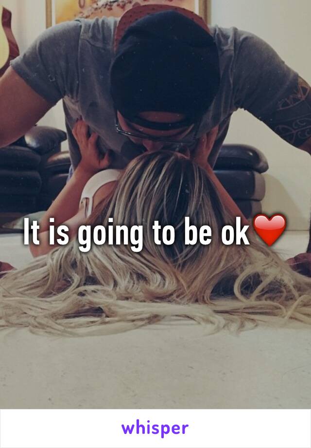 It is going to be ok❤️