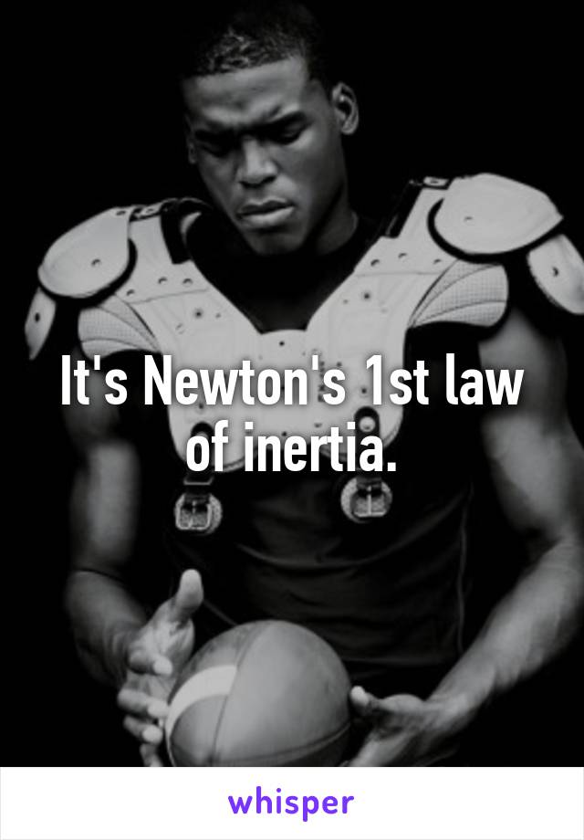 It's Newton's 1st law of inertia.