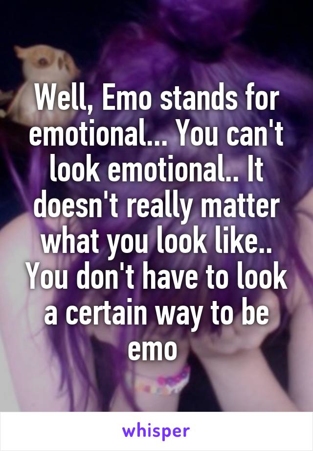 well-emo-stands-for-emotional-you-can-t-look-emotional-it-doesn-t