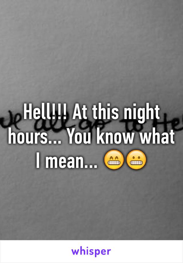 Hell!!! At this night hours... You know what I mean... 😁😬