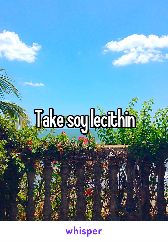 Take soy lecithin