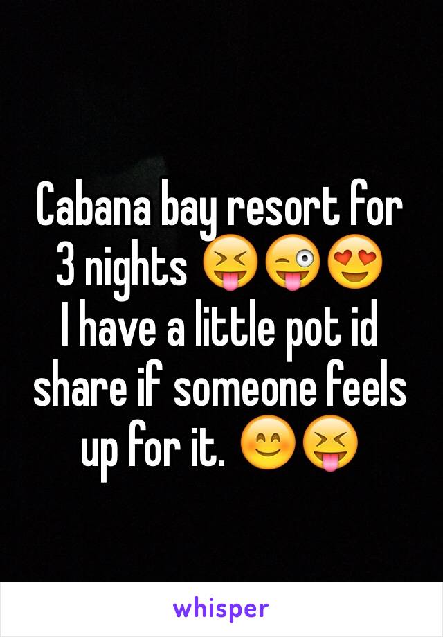 Cabana bay resort for 
3 nights 😝😜😍
I have a little pot id share if someone feels up for it. 😊😝