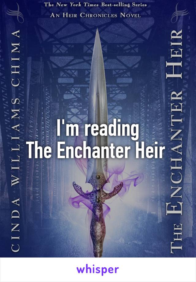 I'm reading
The Enchanter Heir 