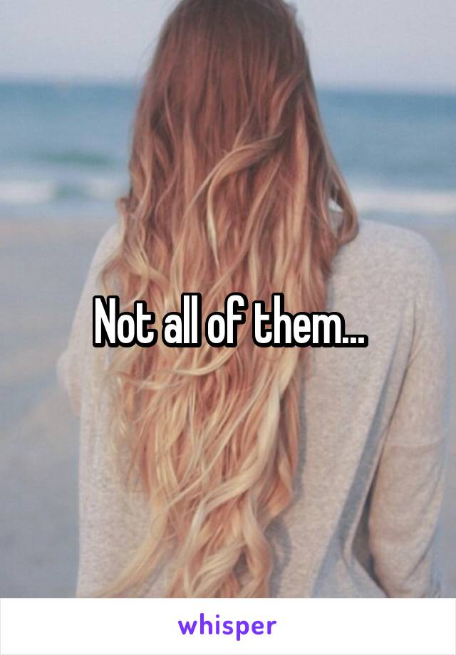 Not all of them...