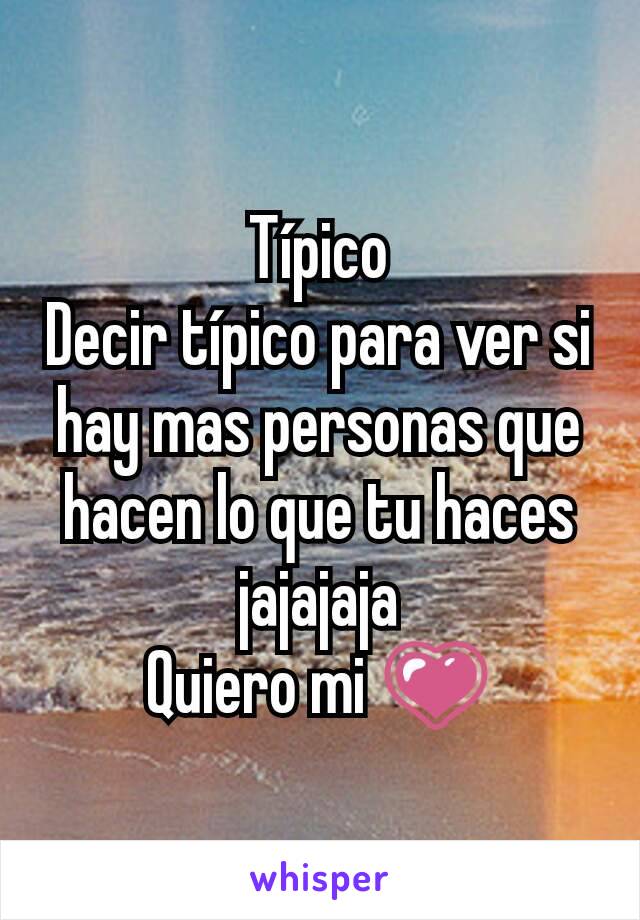 Típico
Decir típico para ver si hay mas personas que hacen lo que tu haces jajajaja
Quiero mi 💗