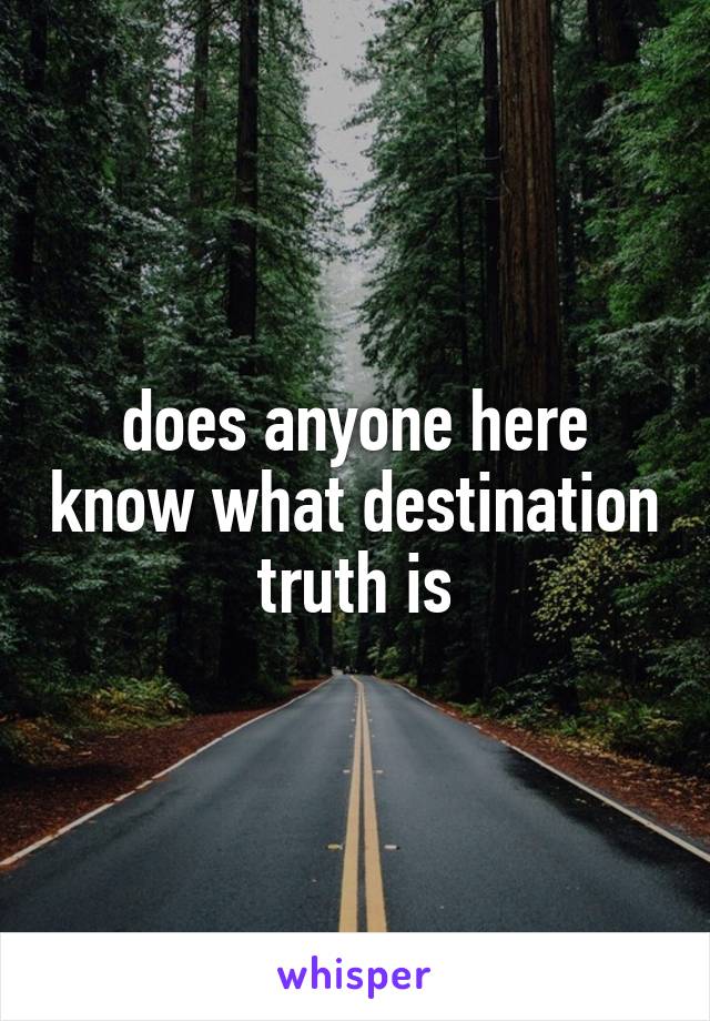 does anyone here know what destination truth is