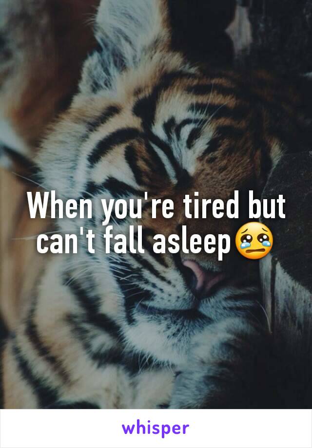 When you're tired but can't fall asleep😢