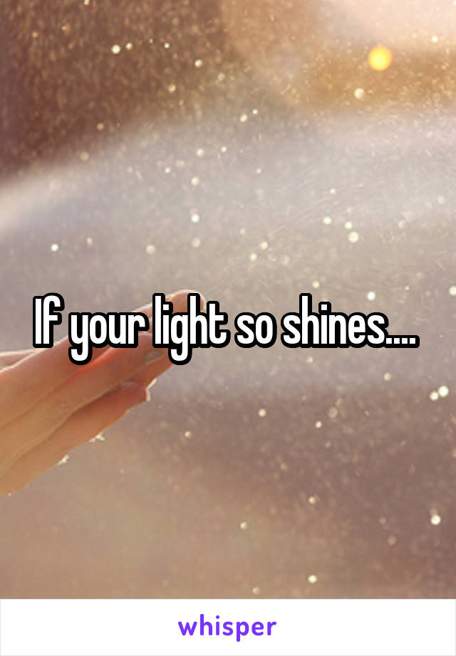 If your light so shines.... 