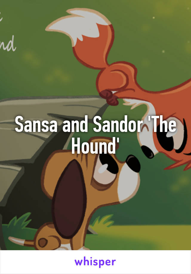 Sansa and Sandor 'The Hound'