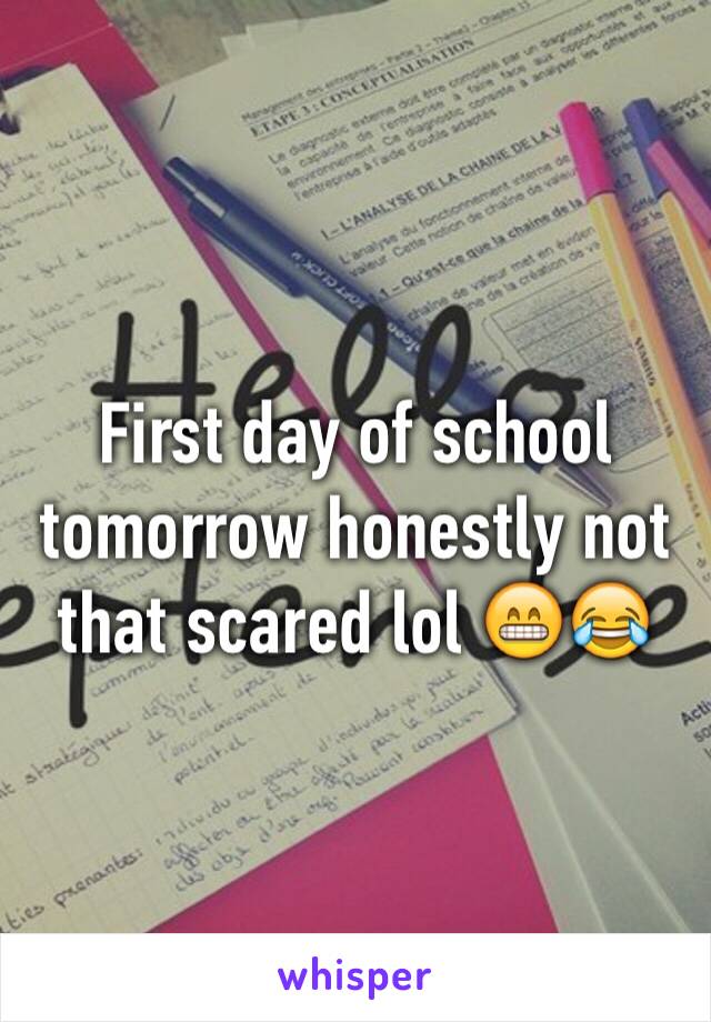 First day of school tomorrow honestly not that scared lol 😁😂