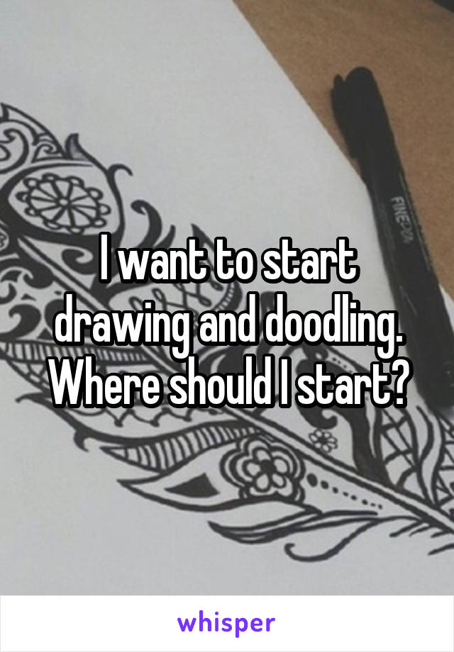 I want to start drawing and doodling. Where should I start?