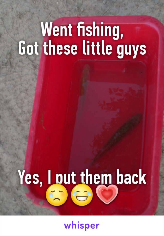 Went fishing,
Got these little guys






Yes, I put them back😢😂💗