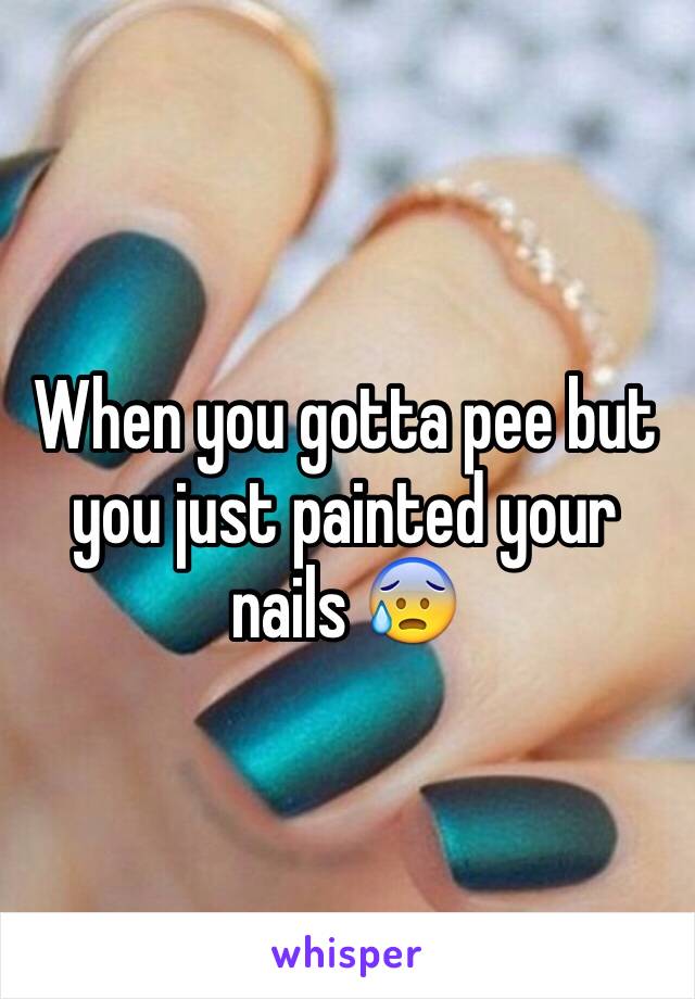 When you gotta pee but you just painted your nails 😰