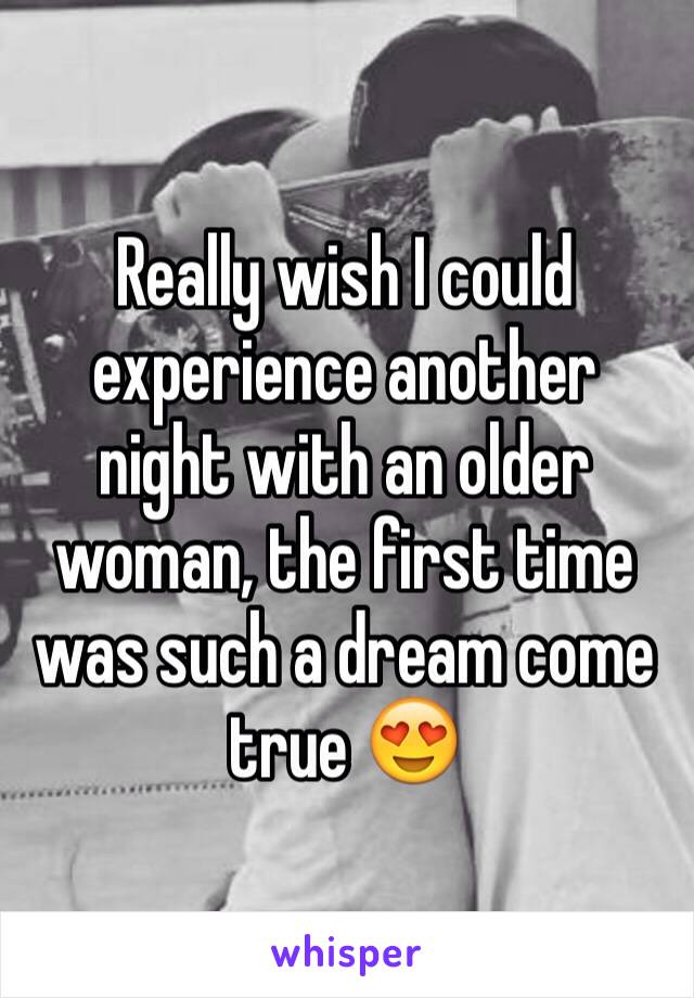 Really wish I could experience another night with an older woman, the first time was such a dream come true 😍