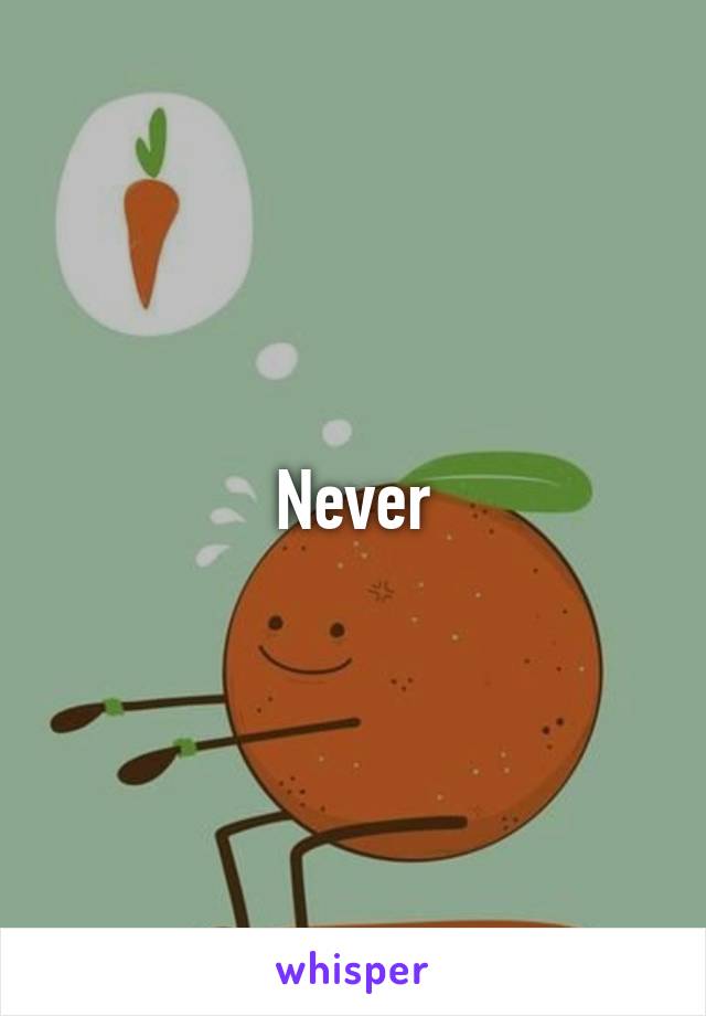 Never