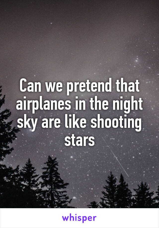 Can we pretend that airplanes in the night sky are like shooting stars