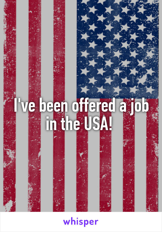 I've been offered a job in the USA! 