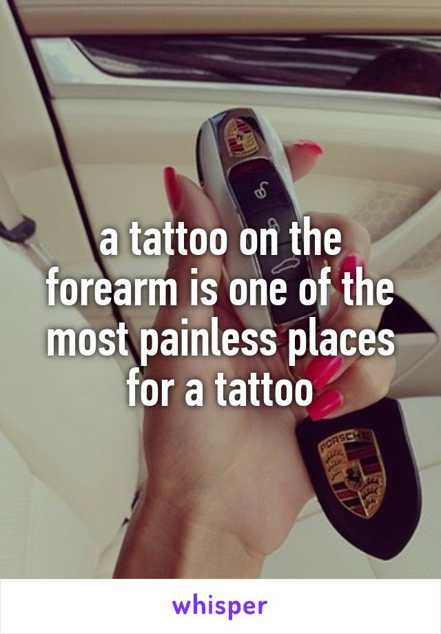 a tattoo on the forearm is one of the most painless places for a tattoo