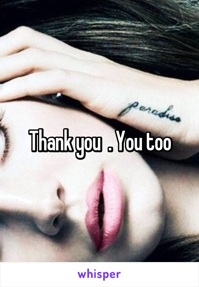 Thank you  . You too