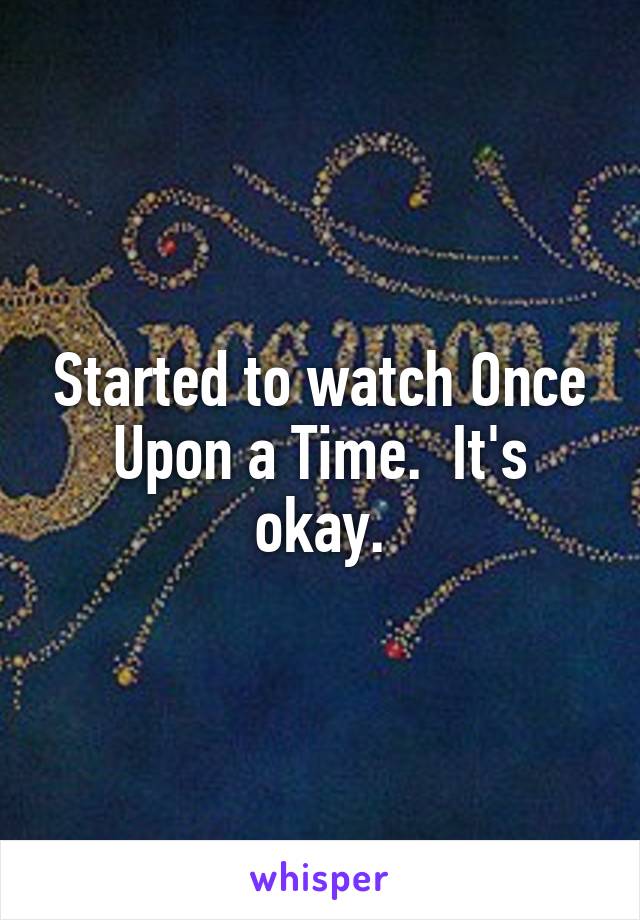 Started to watch Once Upon a Time.  It's okay.