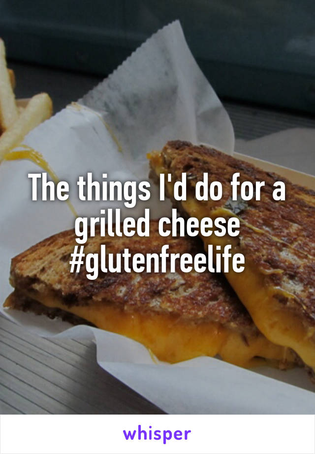 The things I'd do for a grilled cheese #glutenfreelife